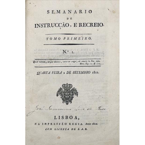 LOPES, Joaquim José Pedro. - SEMANARIO DE INSTRUCÇÃO E RECREIO. Nº1 de setembro de 1812 (ao 52 de agosto de 1813). 