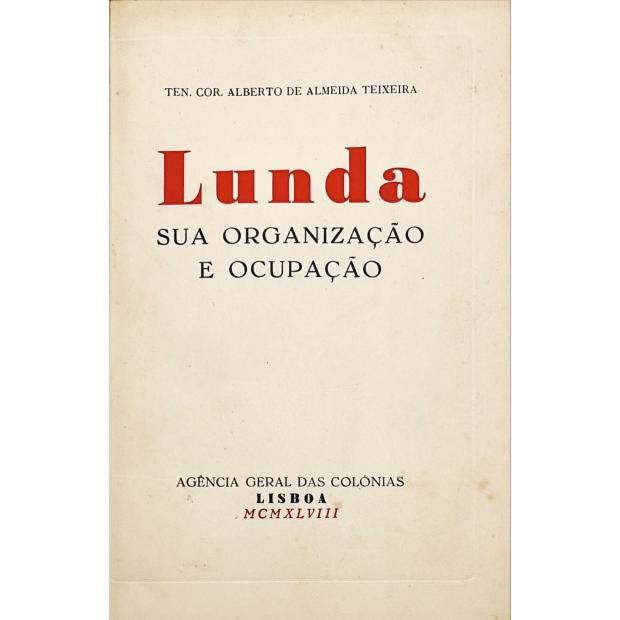 TEIXEIRA, Ten-Cor. Alberto de Almeida. - LUNDA. Sua organização e ocupação. 