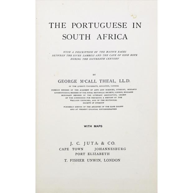 THEAL, George M'Call. - THE PORTUGUESE IN SOUTH AFRICA. With a description of the native races between the river Zambesi and the Cape of Good Hope during the sixteenth century. 