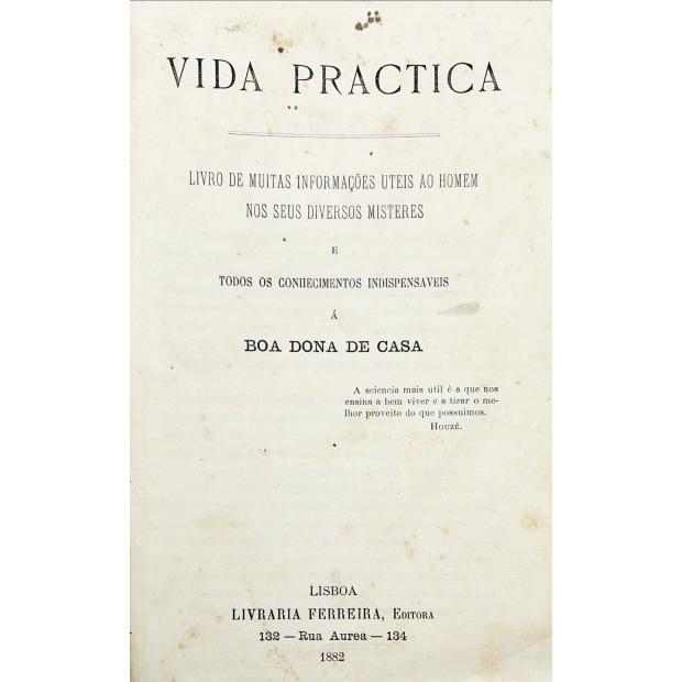 VIDA PRÁTICA. Livro de muitas informações ao homem nos seu diversos misteres e todos os Conhecimentos indispensáveis à Boa Dona de Casa.