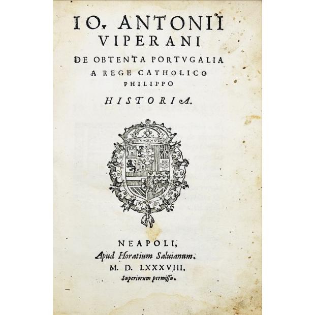 VIPERANO, J. Antonio. - DE OBTENTA PORTUGALIA A REGE CATHOLICO PHILIPPO. HISTORIA.