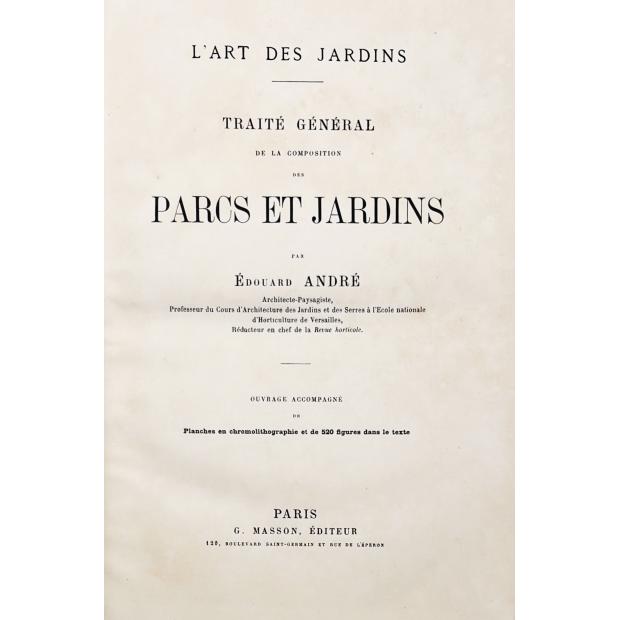 ANDRÉ Édouard. - L'ART DES JARDINS. Traité général de la composition des parcs et jardins. Ouvrage accompagné de planches en chromolithographie et de 520 figures dans le texte. 