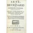 BACELLAR, Bernardo de Lima e Mello. - ARTE, E DICCIONARIO DO COMERCIO, E ECONOMIA PORTUGUEZA, para que todos negoceem, e governem os seus bens por calculo, e não por conjectura; ou para que todos lucrem mais com menos risco. 