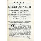 BACELLAR, Bernardo de Lima e Mello. - ARTE, E DICCIONARIO DO COMERCIO, E ECONOMIA PORTUGUEZA, para que todos negoceem, e governem os seus bens por calculo, e não por conjectura; ou para que todos lucrem mais com menos risco. 