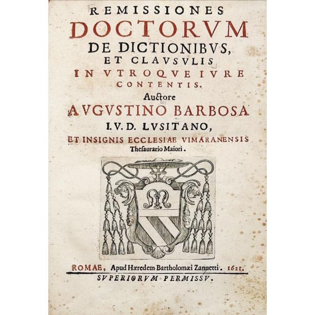 BARBOSA, Augustinho. - REMISSIONES DOCTORUM DE DICTIONIBUS, et clausulis in vtroque iure contentis. Auctore Augustino Barbosa I.V.D. Lusitano, et insignis ecclesiae Vimaranensis thesaurario maiori.