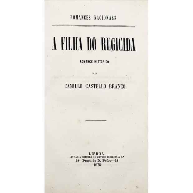 CASTELLO BRANCO, Camillo. - O REGICIDA. Romance Histórico.  Junto com: A FILHA DO REGICIDA. Romance Histórico.