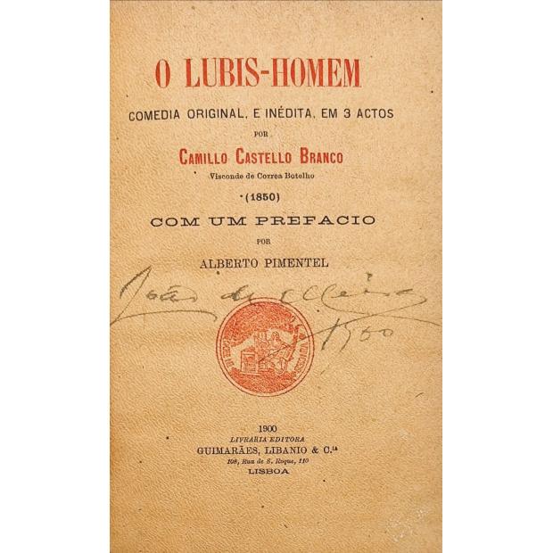 CASTELLO BRANCO, Camillo. - O LUBIS-HOMEM. Comedia original, e inédita, em 3 actos, por... Visconde de Correa Botelho. (1850). Com um prefacio de Alberto Pimentel. 