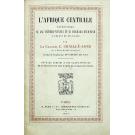 CHAILLÉ-LONG, Charles. - L'AFRIQUE CENTRALE. Expéditions au lac Victoria-Nyanza et au Makrana Niam-Niam à l'ouest du Nil Blanc.