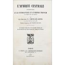 CHAILLÉ-LONG, Charles. - L'AFRIQUE CENTRALE. Expéditions au lac Victoria-Nyanza et au Makrana Niam-Niam à l'ouest du Nil Blanc.
