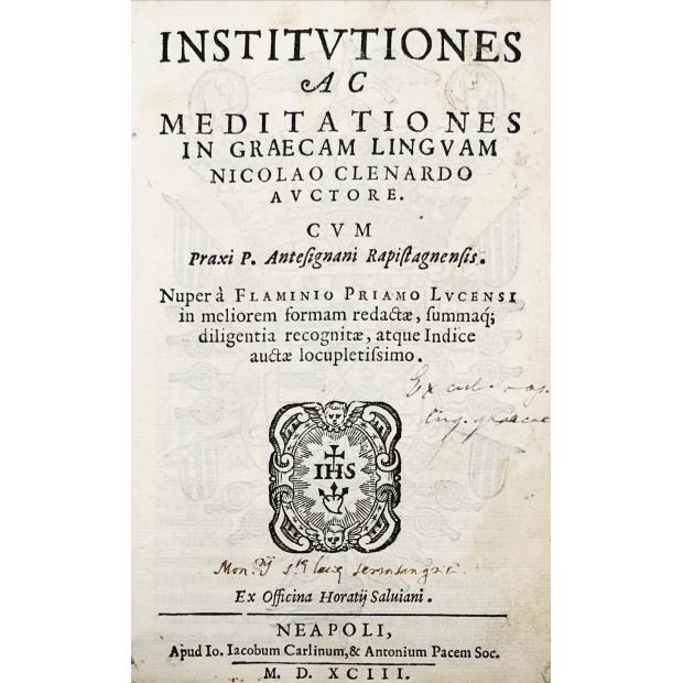 CLENARDUS, Nicolaus. - INSTITVTIONES AC MEDITATIONES IN GRAECAM LINGVAM Nicolao Clenardo avctore. cvm Praxi P. Antesignani Rapistagnensis.