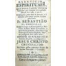 CONCEIÇÃO, Frei Sebastião da. - EXERCICIO ESPIRITUAES, que deve fazer todo o catholico para alcançar da Magestade Divina boa vida, e morte, distribuídos pelos dias da semana, e ilustrados com varias orações devotas. 