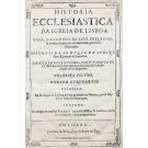 CUNHA, D. Rodrigo da. - HISTORIA ECCLESIASTICA DA IGREJA DE LISBOA. Vida, e acçoens de seus Prelados, & varões eminentes em santidade, que nella florecerão...