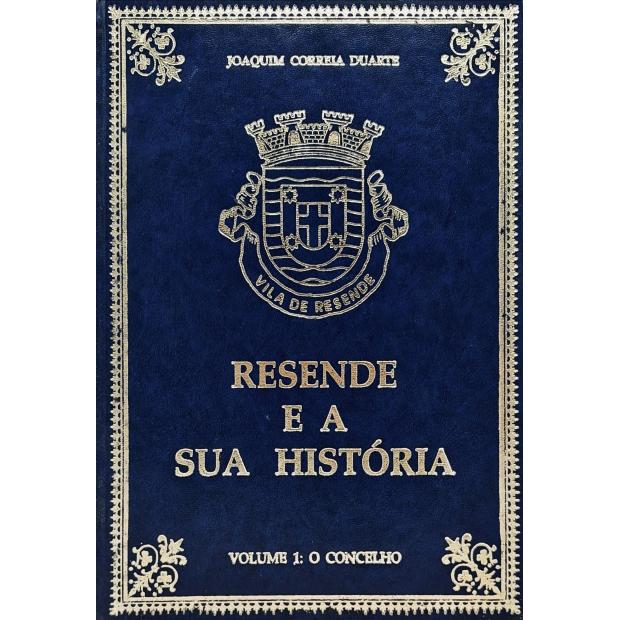DUARTE, Joaquim Correia. - RESENDE E A SUA HISTÓRIA. Vol.1- O Concelho. Vol.2 - as Freguesias.