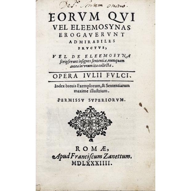 FOLCO, Giulio. - EORVM QVI VEL ELEEMOSYNAS EROGAVERVNT ADMIRABILES FRYCTVS...