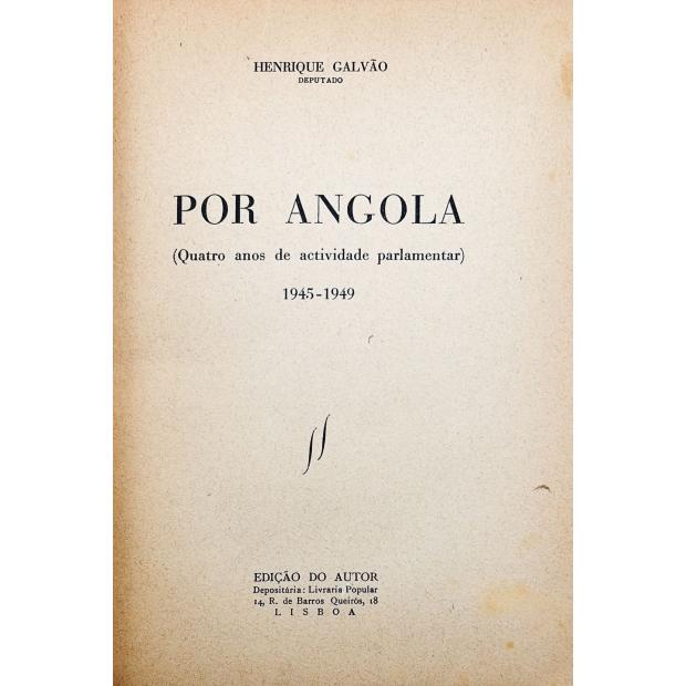 GALVÃO, Henrique. - POR ANGOLA. (Quatro anos de actividade parlamentar). 1945-1949.
