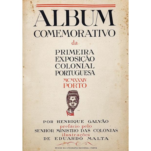 GALVÃO, Henrique. - ALBUM COMEMORATIVO DA PRIMEIRA EXPOSIÇÃO COLONIAL PORTUGUESA. Prefácio do Senhor Ministro das Colónias. Ilustrações de Eduardo Malta.