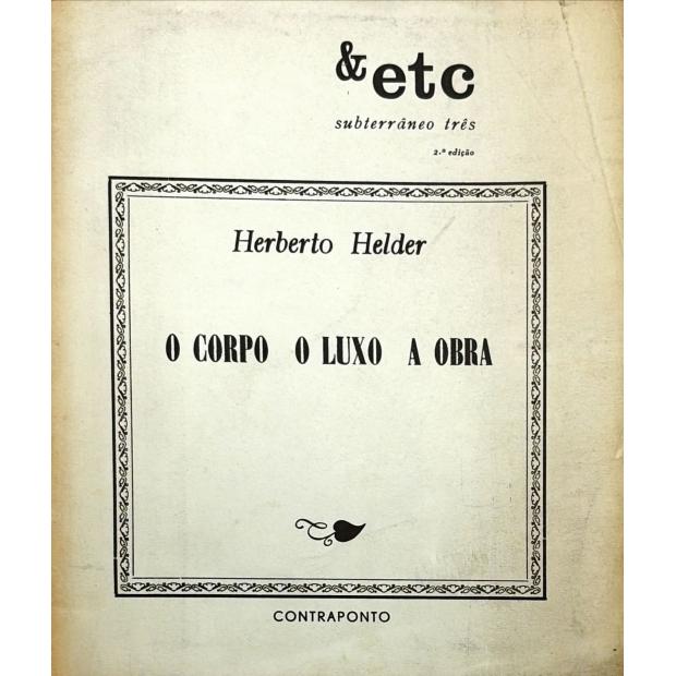 HELDER, Herberto. - O CORPO O LUXO A OBRA. 