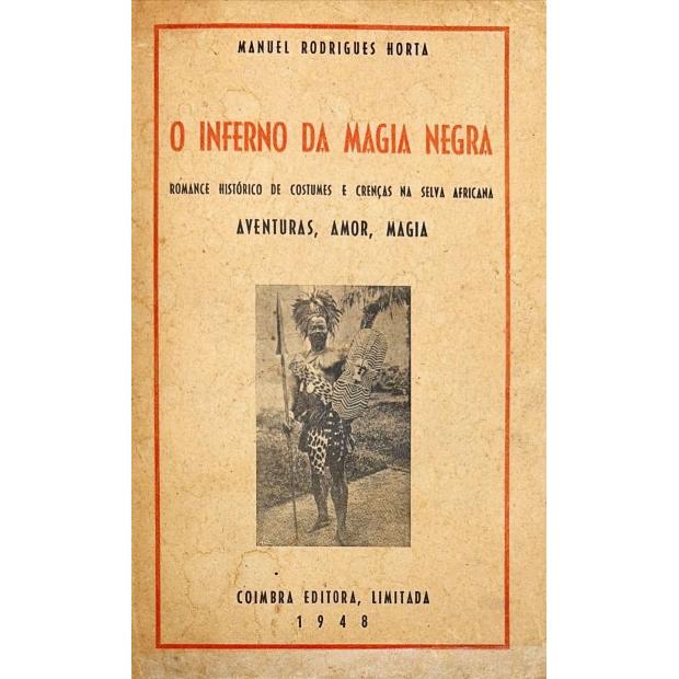HORTA, Manuel Rodrigues. - O INFERNO DA MAGIA NEGRA. Romance histórico de costumes e crenças na selva africana. Aventuras, Amor, Magia.