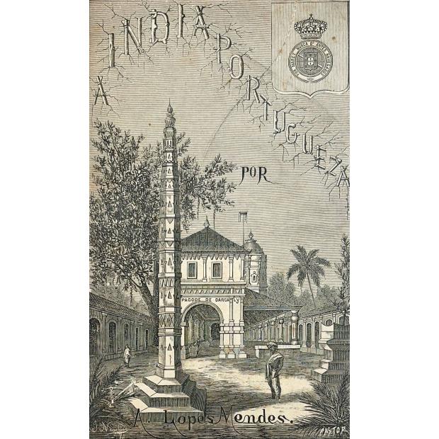 MENDES, A. Lopes. - A INDIA PORTUGUEZA. Breve descripção da Possessões Portuguezas na Asia. Volume I (e II). 
