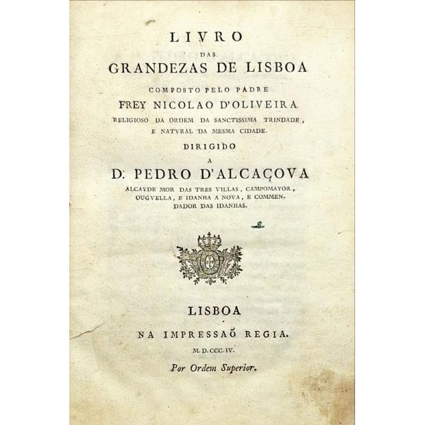 OLIVEIRA, Frey Nicolao de. - LIVRO DAS GRANDEZAS DE LISBOA. Composto pelo Padre... 
