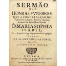 PEREIRA, António Leite. - SERMÃO NAS HONRAS FVNEBRES, QVE A CONGREGAÇAM do Oratorio de Lisboa dedicou á saudosa memoria da Serenissima Rainha D. Maria Sophia Isabel