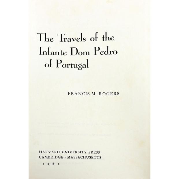 ROGERS, Francis M. - THE TRAVELS OF THE INFANTE DOM PEDRO OF PORTUGAL. 