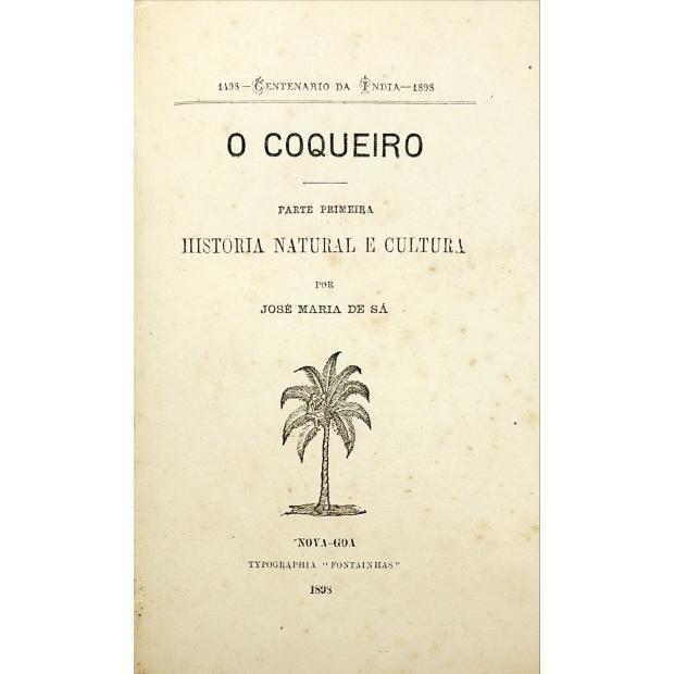 SÁ, José Maria de. - O COQUEIRO. Parte Primeira - Historia Natural e Cultura. (1495 - Centenário da India - 1895). 