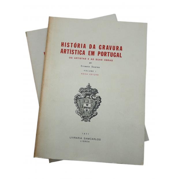 SOARES, Ernesto. - HISTÓRIA DA GRAVURA ARTISTICA EM PORTUGAL. Os artistas e as suas obras. Volume I (e II). 