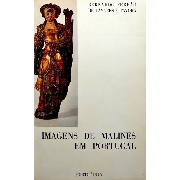 TÁVORA, Bernardo Ferrão de Tavares e. - IMAGENS DE MALINES EM PORTUGAL.