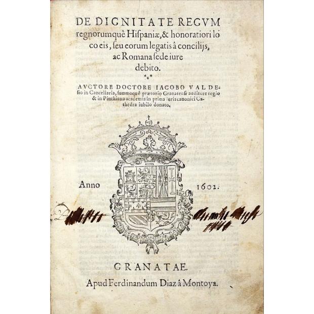 VALDES, Diego de. - DE DIGNITATE REGUM REGNORUMQUE HISPANIAE
