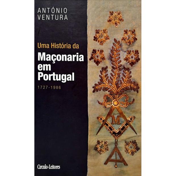 VENTURA, António. - UMA HISTÓRIA DA MAÇONARIA EM PORTUGAL. 1727-1980. 