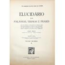 VITERBO, Fr. Joaquim de Santa Rosa de. - ELUCIDÁRIO DAS PALAVRAS, TERMOS E FRASES que em Portugal antigamente se usaram e que hoje regularmente se ignoram. Tomo I (e II)