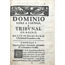 MACEDO, Antonio de Sousa de. - DOMINIO SOBRE A FORTVNA. E TRIBVNAL DA RAZÃO. EM QVE SE EXAMINAM AS FELICIDADES, & se beatifica a vida. no patrocinio da virgem mãy da Graça. horoscopo da Constellação melhor afortunbada. 