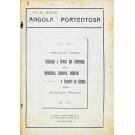 ANGOLA PORTENTOSA. Publicação avulsa destinada à defesa dos interesses da agricultura, comércio, indústria e pecuária da colónia. Por Henrique Valdez. Nº 1 (ao 11).