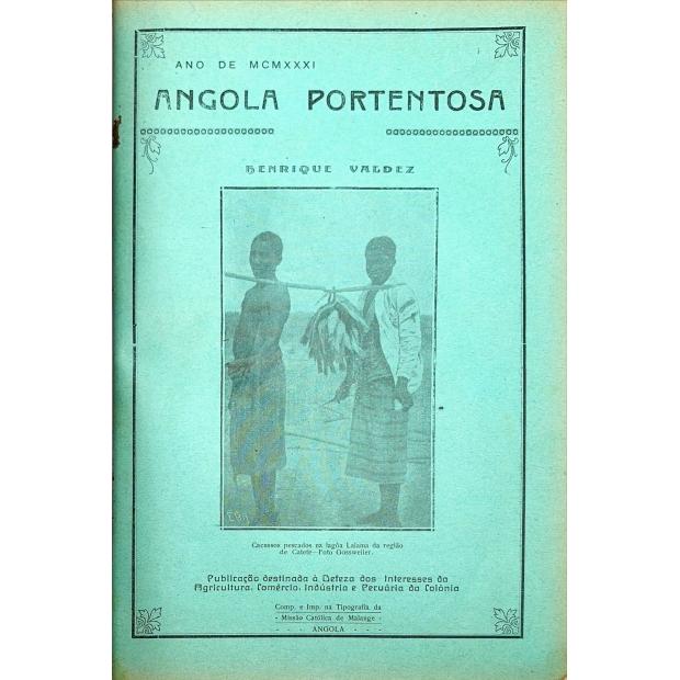 ANGOLA PORTENTOSA. Publicação avulsa destinada à defesa dos interesses da agricultura, comércio, indústria e pecuária da colónia. Por Henrique Valdez. Nº 1 (ao 11).