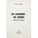 BOTELHO, Visconde do. - UM AÇORIANO NO MUNDO. Memórias Políticas. Vol. I (e II).