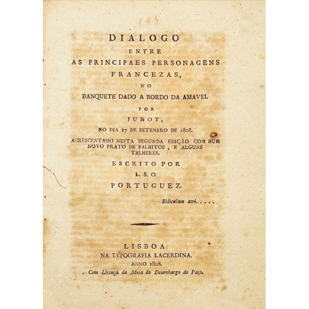 CABRAL, Luís de Sequeira Oliva e Sousa. - DIÁLOGO ENTRE AS PRINCIPAIS PERSONAGENS FRANCESAS, NO BANQUETE DADO A BORDO D'AMAVEL POR JUNOT, NO DIA 27 DE SETEMBRO DE 1808.