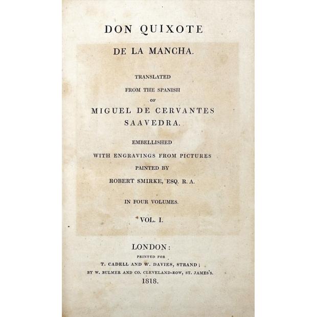 CERVANTES DE SAAVEDRA, Miguel de - DON QUIXOTE DE LA MANCHA. Translated from the spanish of Miguel de Cervantes de Saavedra. Embellished with engravings from pictures painted by Robert Smirke. In Four Volumes. Vol. I (a IV). 