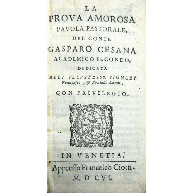 CESANA, Gaspare. - LA PROVA AMOROSA, FAVOLA PASTORALE. 
