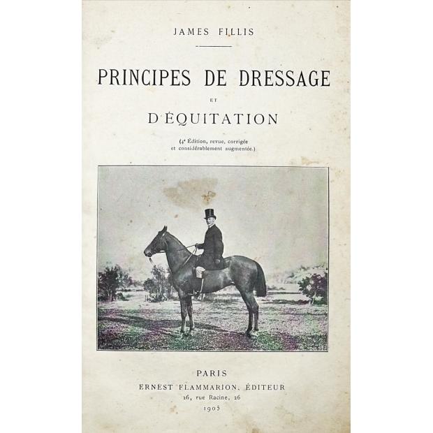 FILLIS, James. - PRINCIPES DE DRESSAGE ET D'ÉQUITATION. 