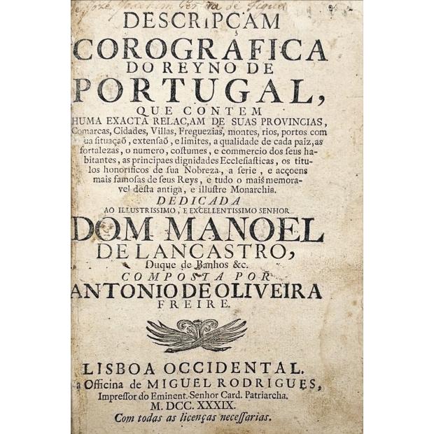 FREIRE, António de Oliveira. - DESCRIPÇAM COROGRAFICA DO REYNO DE PORTUGAL, QUE CONTERM HUMA EXACTA RELAÇAM DE SUAS PROVINCIAS, Comarcas, Cidades, Villas, Freguezias, Montes, Rios...