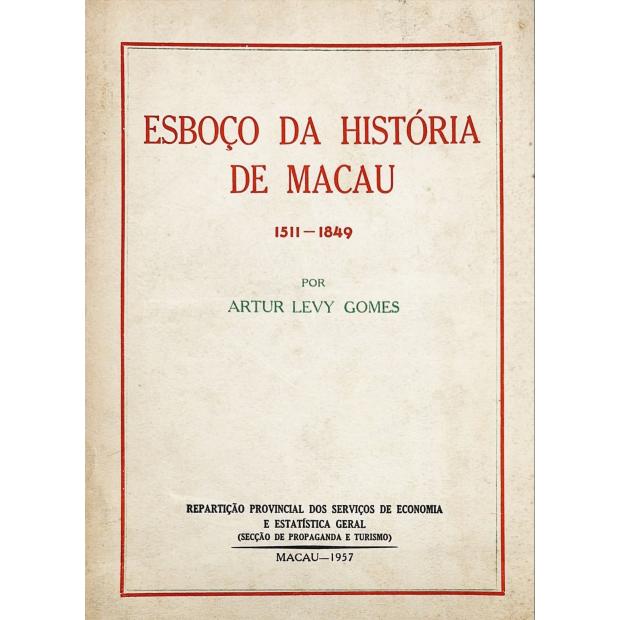 GOMES, Artur Levy. - ESBOÇO DA HISTÓRIA DE MACAU. 1511 a 1849. 