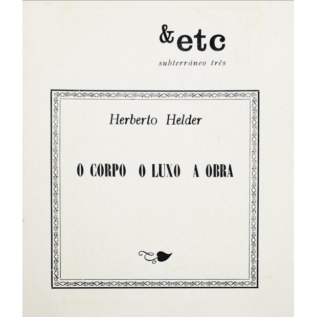 HELDER, Herberto. - O CORPO O LUXO A OBRA. 