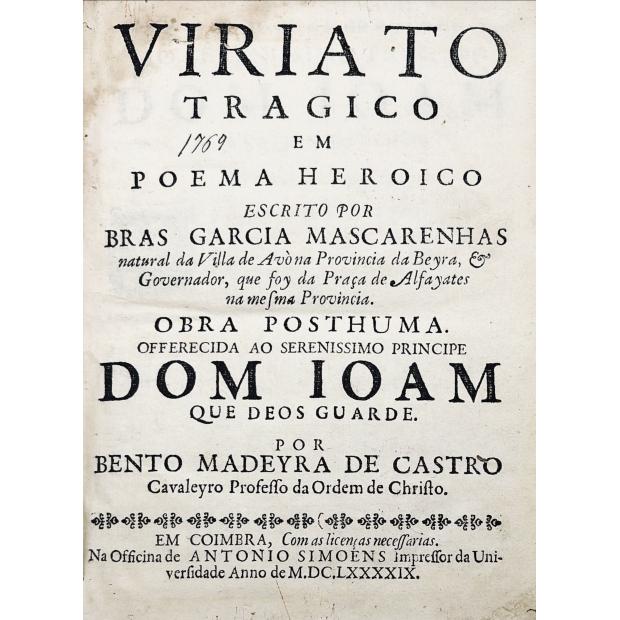 MASCARENHAS, Brás Garcia de. - VIRIATO TRAGICO EM POEMA HEROICO ESCRITO POR ... Obra posthuma. Offerecida ao serenissimo principe Dom Ioam que deos guarde.