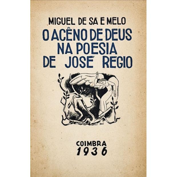 MELO, Miguel de Sá e. - O ACÊNO DE DEUS NA POESIA DE JOSÉ RÉGIO. 
