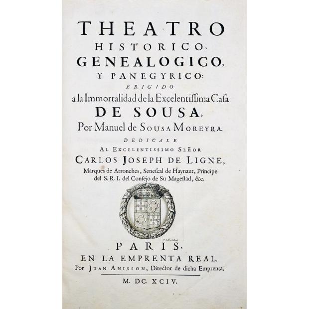 MOREIRA, Manuel de Sousa. - THEATRO HISTORICO, GENEALOGICO Y PANEGYRICO: ERIGIDO a la Immortalidad de la Excellentissima Casa DE SOUSA, por...