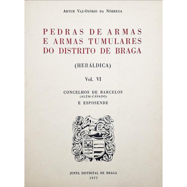 NÓBREGA, Artur Vaz-Osório. - PEDRAS DE ARMAS E ARMAS TUMULARES DO DISTRITO DE BRAGA. (Heráldica). Vol. VI - Concelhos de Barcelos (Além-Cavado) e Esposende. 