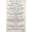 PORTILHA, Padre D. Miguel de La. - VIVA JESUS. VIDA VIRTUDES, Y MILAGROS DEL GLORIOSO SEÑOR S. FRANCISCO DE SALES. Natural del Ducado de Saboya, Obispo, e Principe de Ginebra. 