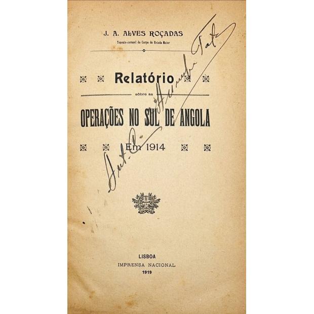 ROÇADAS, José Augusto Alves. - RELATÓRIO SOBRE AS OPERAÇÕES NO SUL DE ANGOLA EM 1914.