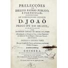 PAIO, Francisco Coelho de Sousa e. - PRELECÇÕES DE DIREITO PATRIO PUBLICO, E PARTICULAR, OFFERECIDAS AO SERENISSIMO SENHOR D. JOÃO PRINCIPE DO BRASIL, e compostas por... primeira e segunda parte (e Terceira Parte).